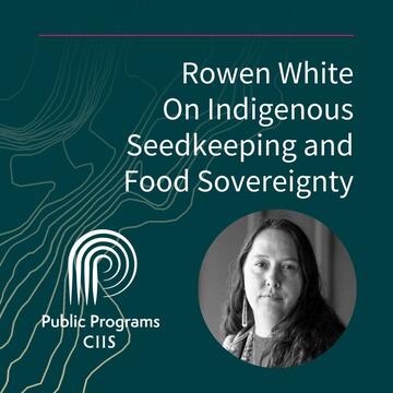 Rowen White: On Indigenous Seedkeeping and Food Sovereignty