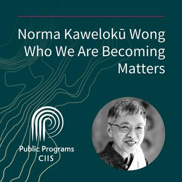 Norma Kawelokū Wong: Who We Are Becoming Matters