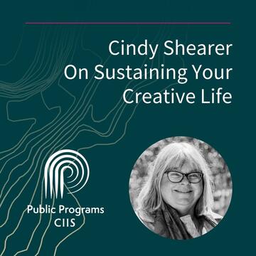 Cindy Shearer: On Sustaining Your Creative Life