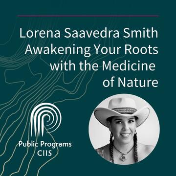 Lorena Saavedra Smith: Awakening Your Roots with the Medicine of Nature