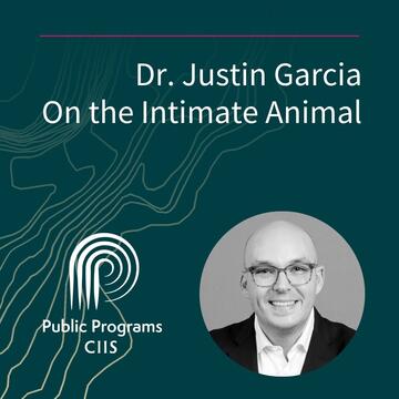 Dr. Justin Garcia: On the Intimate Animal