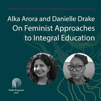 Alka Arora and Danielle Drake: On Feminist Approaches to Integral Education