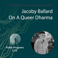 Jacoby Ballard: On A Queer Dharma