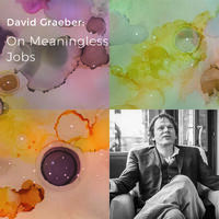 David Graeber: On Meaningless Jobs