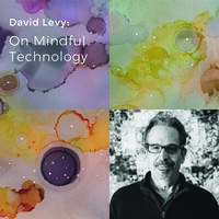 David Levy: On Mindful Technology