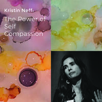 Kristin Neff: The Power of Self Compassion