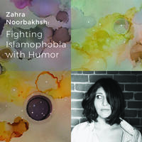 Zahra Noorbakhsh: Fighting Islamophobia with Humor