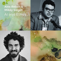 Alex Reben and Mikey Siegel: AI and Ethics