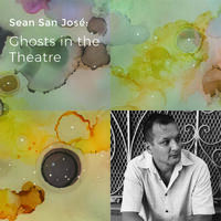 Sean San José: Ghosts in the Theatre