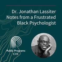 Jonathan Mathias Lassiter: Notes from a Frustrated Black Psychologist