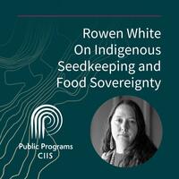 Rowen White: On Indigenous Seedkeeping and Food Sovereignty
