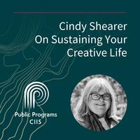 Cindy Shearer: On Sustaining Your Creative Life