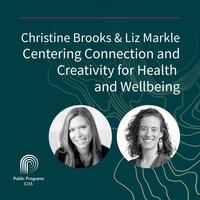 Christine Brooks & Liz Markle: Centering Connection and Creativity for Health and Wellbeing