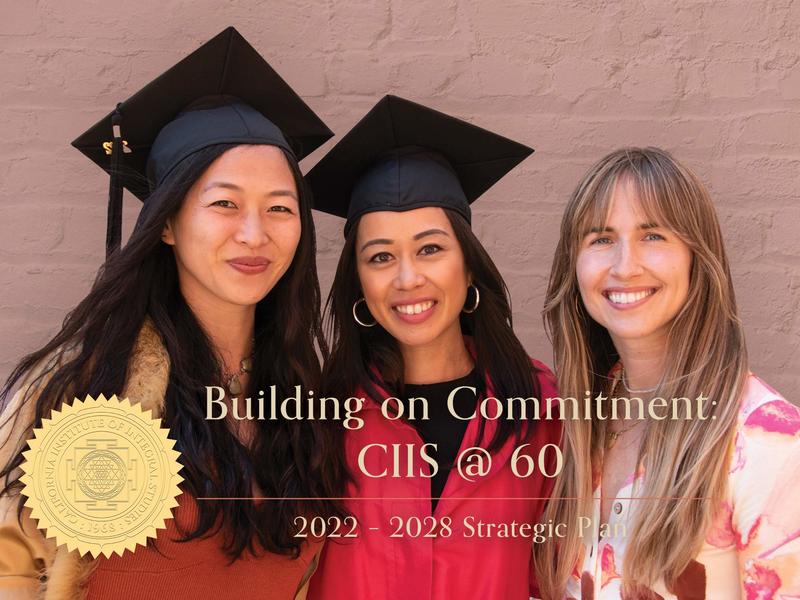 Building on Commitment: CIIS @ 60. 2022-2028 Strategic Plan.